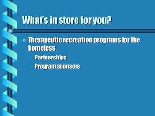 What’s in store for you?  Therapeutic recreation programs for the homeless Partnerships Program sponsors 
