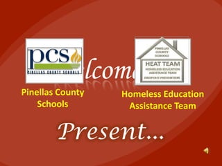 Welcome…
Pinellas County
Schools

Homeless Education
Assistance Team

Present...

 