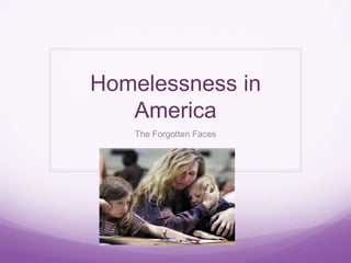 Homelessness in
   America
   The Forgotten Faces
 