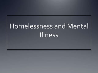 Homelessness and Mental Illness 