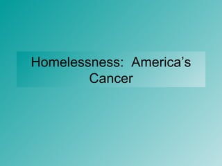 Homelessness:  America’s Cancer 
