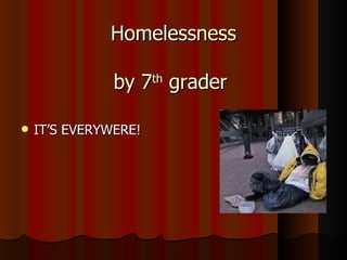 Homelessness by 7 th  grader    ,[object Object]
