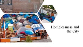 Homelessness and
the City
 