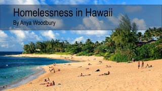 Homelessness in Hawaii
By Anya Woodbury
 