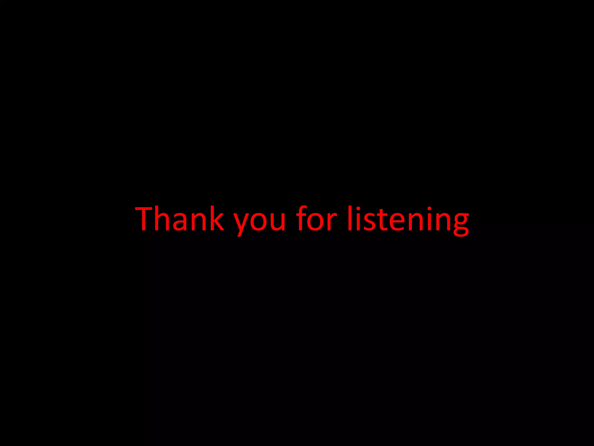 Thank you for listening
 