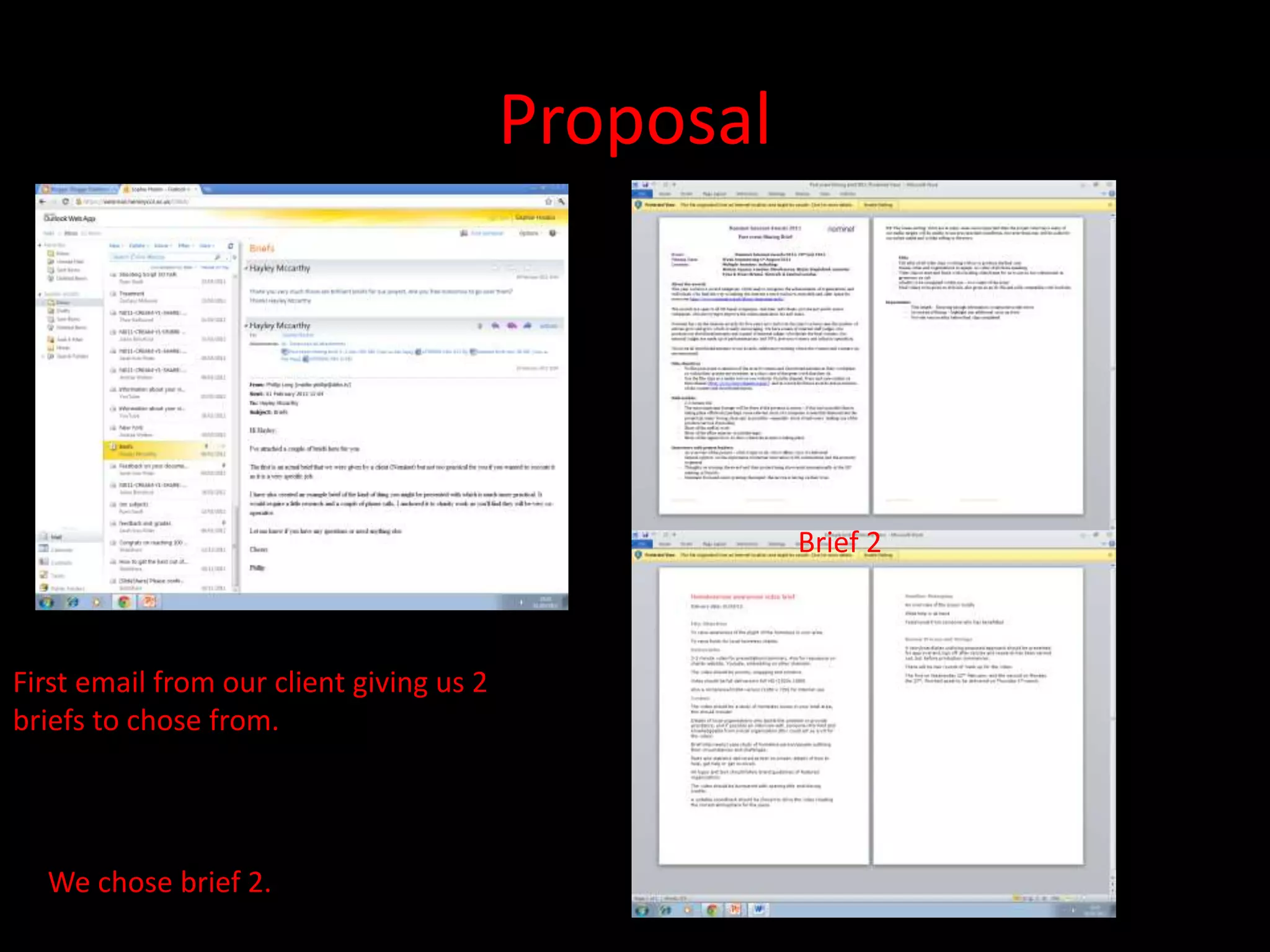 Proposal
First email from our client giving us 2
briefs to chose from.
Brief 1
Brief 2
We chose brief 2.
 