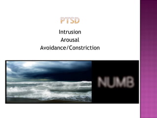 Intrusion
        Arousal
Avoidance/Constriction
 