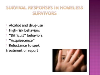  Alcohol and drug-use
 High-risk behaviors
 “Difficult” behaviors
 “Acquiescence”
 Reluctance to seek

treatment or report
 