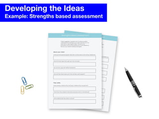 Developing the Ideas
Example: Strengths based assessment
18
 