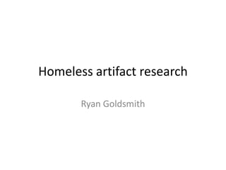 Homeless artifact research
Ryan Goldsmith
 