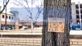Solving Homelessnes
Isaac Nicholes
 