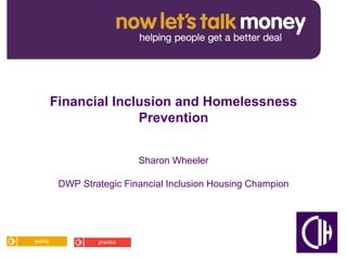 Sharon Wheeler  DWP Strategic Financial Inclusion Housing Champion  Financial Inclusion and Homelessness Prevention 