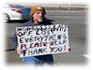 Homeless poetry By: Shaun A 
