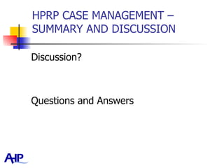 HPRP CASE MANAGEMENT – SUMMARY AND DISCUSSION Discussion? Questions and Answers 