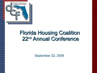 Florida Housing Coalition  22 nd  Annual Conference September 22, 2009 