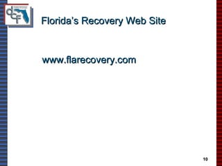 Florida’s Recovery Web Site www.flarecovery.com 10 