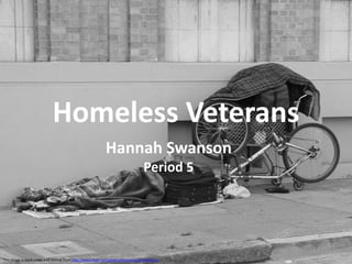 Homeless Veterans Hannah Swanson Period 5  This image is used under a CC license from http://www.flickr.com/photos/livenature/251642221/ . 
