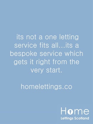 its not a one letting
 service fits all...its a
bespoke service which
 gets it right from the
       very start.

   homelettings.co
 