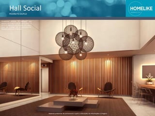 Hall Social
PÉDIREITO DUPLO
Perspectiva artística. A vegetação que
aparece nas imagens está em porte adulto. O
porte da vegetação será atingido após alguns
anos da entrega do empreendimento.
Material preliminar à alteração.
Material preliminar de treinamento sujeito a alterações de informações e imagens
 