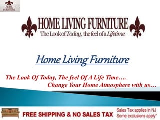 HomeLivingFurniture
The Look Of Today, The feel Of A Life Time….
Change Your Home Atmosphere with us…
 