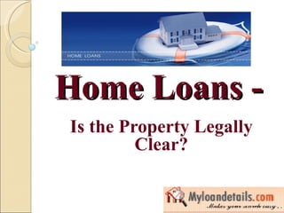 Home Loans - Is the Property Legally Clear? 