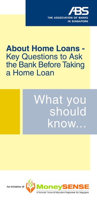 What you
should
know...
About Home Loans -
Key Questions to Ask
the Bank Before Taking
a Home Loan
 