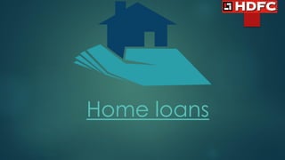 Home loans
 