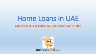 Home Loans in UAE
Your All-Inclusive Guide to Home Loans in the UAE
 
