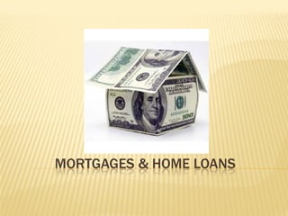 MORTGAGES & HOME LOANS
 