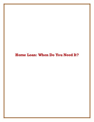 Home Loan: When Do You Need It?
 
