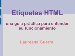 Etiquetas HTML una guía práctica para entender su funcionamiento Laureana Guerra  