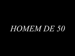 HOMEM DE 50 