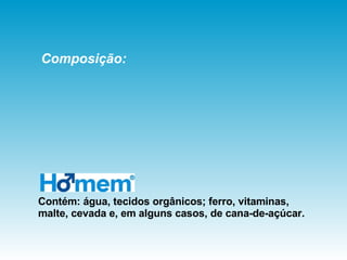 Contém: água, tecidos orgânicos; ferro, vitaminas, malte, cevada e, em alguns casos, de cana-de-açúcar. Composição: 