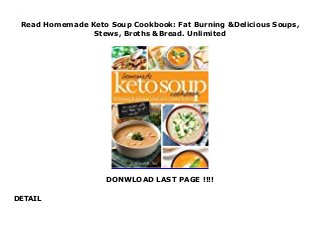 Read Homemade Keto Soup Cookbook: Fat Burning &Delicious Soups,
Stews, Broths &Bread. Unlimited
DONWLOAD LAST PAGE !!!!
DETAIL
https://cuuulesdesyuo.blogspot.com/?book=1999322525
 