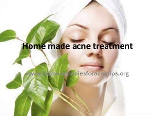 Home made acne treatment

www.homeremediesforacnetips.org
 
