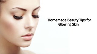 Homemade Beauty Tips for
Glowing Skin
 