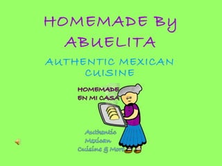 HOMEMADE By ABUELITA AUTHENTIC MEXICAN   CUISINE 