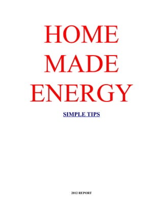 HOME
 MADE
ENERGY
 SIMPLE TIPS




   2012 REPORT
 