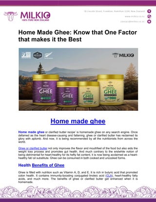 Home Made Ghee: Know that One Factor
that makes it the Best
Home
Home made ghee or clarified
defamed as the heart disease-causing
glory with aplomb. And now, it
world.
Ghee or clarified butter not only
weight loss process and promotes
being detrimental for heart-healthy
healthy fat/ oil substitute. Ghee can
Health Benefits of Ghee
Ghee is filled with nutrition such
colon health. It contains immunity
acids, and much more. The benefits
homemade.
Home Made Ghee: Know that One Factor
that makes it the Best
Home made ghee
clarified butter recipe’ is homemade ghee on any search
causing and fattening, ghee or clarified butter has
is being recommended by all the nutritionists
improves the flavor and mouthfeel of the food
promotes gut health. And much contrary to the erstwhile
healthy for its hefty fat content, it is now being acclaimed
can be consumed in both cooked and uncooked
Ghee
such as Vitamin A, D, and E. It is rich in butyric acid
immunity-boosting conjugated linoleic acid (CLA), heart
benefits of ghee or clarified butter get enhanced
Home Made Ghee: Know that One Factor
search engine. Once
has reclaimed its
from across the
but also aids the
erstwhile notion of
acclaimed as a heart-
uncooked forms.
acid that promoted
heart-healthy fatty
anced when it is
 
