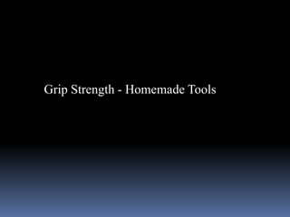 Grip Strength - Homemade Tools
 