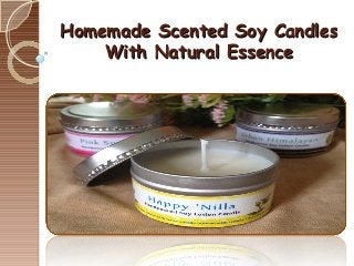 Homemade Scented Soy CandlesHomemade Scented Soy Candles
With Natural EssenceWith Natural Essence
 