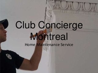 Club Concierge
Montreal
Home Maintenance Service

 