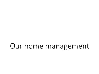 Our home management
 