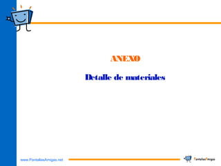 www.PantallasAmigas.net
ANEXO
Detalle de materiales
 
