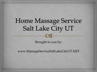 Brought to you by:

www.MassageServiceSaltLakeCityUT.NET
 