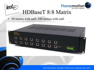 HDBaseT 8:8 Matrix 50 metres with cat5, 100 metres with cat6 HDMI, IR, RS232 and Ethernet all down 1 cable RS232 is bidirectional 3D capable Zone lockout, enabling you to watch a source without anyone else watching or listening to that source. This is important when watching 3D so no one else can select the source with a 2D TV and downgrade  the signal. Audio breakout for centralised amplifier. 