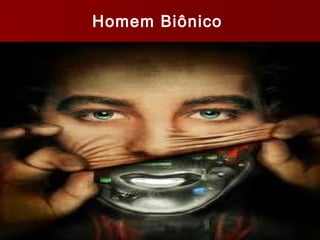 Homem Biônico
 