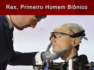 Rex, Primeiro Homem Biônico
 