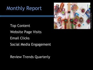 Top Content
Website Page Visits
Email Clicks
Social Media Engagement
Review Trends Quarterly
Flickrphoto:See-mingLee
Monthly Report
 