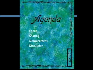 Focus
Sharing
Measurement
Discussion
 